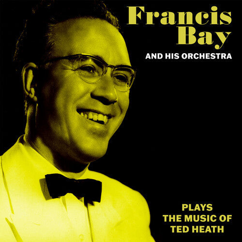 Bay, Francis & His Orchestra: Francis Bay and His Orchestra Plays the Music of Ted Heath - CD