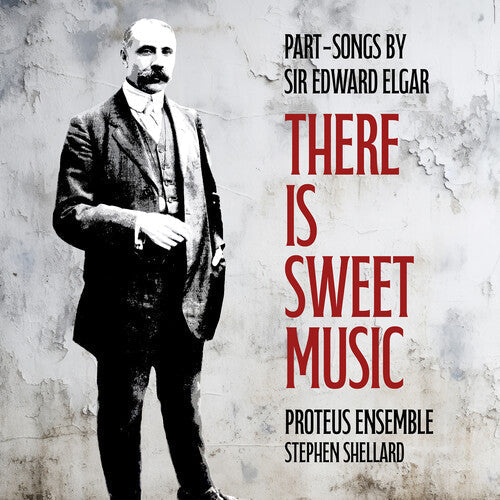 Proteus Ensemble: There is Sweet Music - Part-Songs by Sir Edward Elgar { CD }