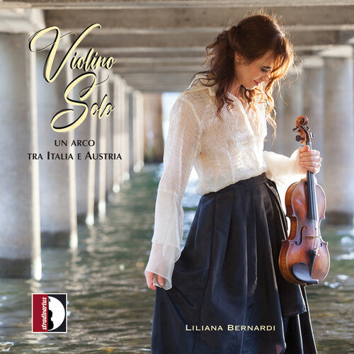 Liliana Bernardi: Violino Solo - Un arco tra Italia e Austria { CD }