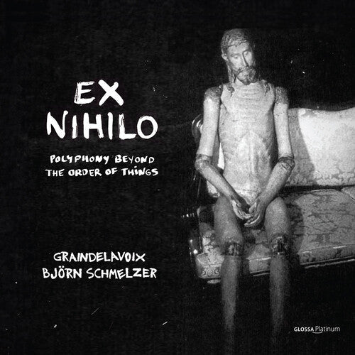Graindelavoix: Ex Nihilo - Polyphony Out of the Order of Things { CD }