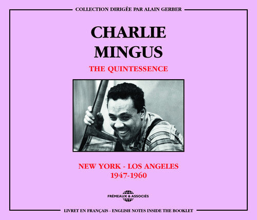 Charles Mingus & the Quintessence: New York-Los Angeles 1947-60 - CD