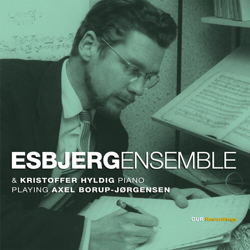 Axel Borup-Jorgensen: Esbjergensemble & Kristoffer Hyldig, Piano, Playing Axel Borup-Jorgensen { CD }
