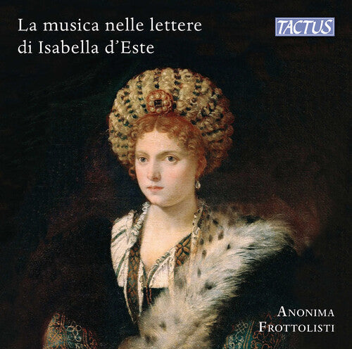 Anonima Frottolisti: Music & Musicians in Isabella D Este S Letters { CD }