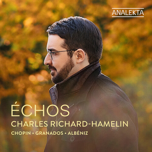 Charles Richard-Hamelin: Chopin, Granados & Albeniz: Echos { CD }