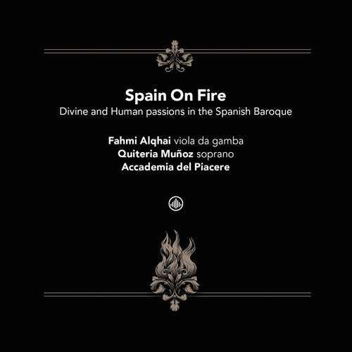 Quiteria Munoz Fahmi Alqhai: Spain On Fire - Divine and human passions in the Spanish Baroque { CD }
