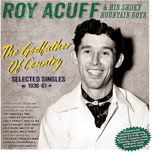 Acuff, Roy & His Smoky Mountain Boys: The Godfather Of Country: Selected Singles 1936-61 { CD }