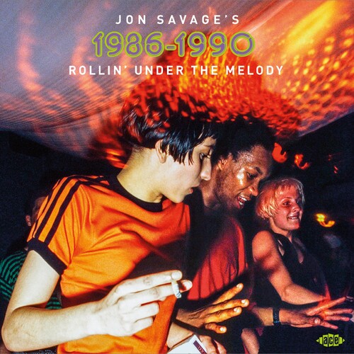 Jon Savage's 1986-1990: Rollin Under the Melody: Jon Savage's 1986-1990: Rollin' Under The Melody / Various - COMPACT DISCS