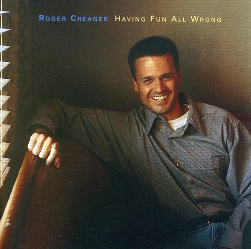 Roger Creager: Having Fun All Wrong { CD }