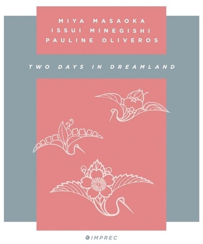 Oliveros, Pauline / Masaoka, Mia / Minegishi, Issui: Two Days In Dreamland - COMPACT DISCS