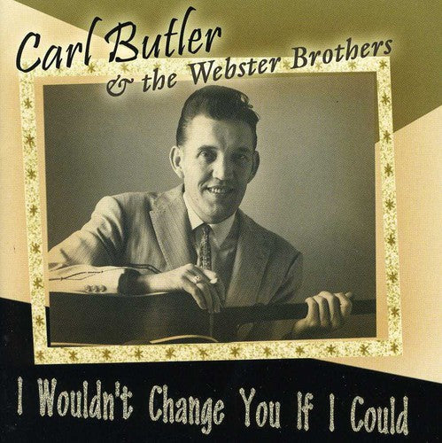 Carl Butler & the Webster Brothers: I Wouldn't Change You If I Could { CD }