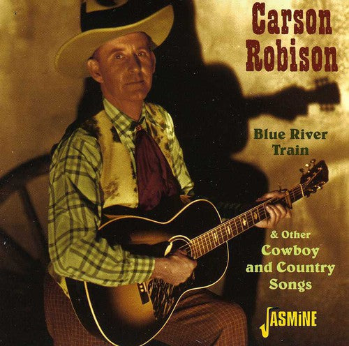 Carson Robison: Blue River Train and Other Cowboys and Country Songs  { CD }