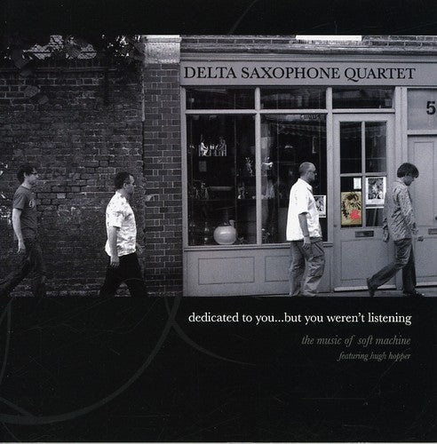 Delta Saxophone Quartet: Dedicated To You But You Weren't Listening: The Music Of Soft Machine - CD
