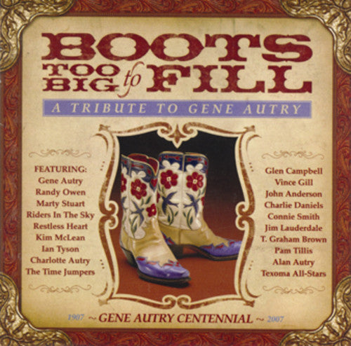Boots Too Big to Fill: Tribute to Gene Autry / Var: Boots Too Big to Fill: Tribute to Gene Autry  { CD }