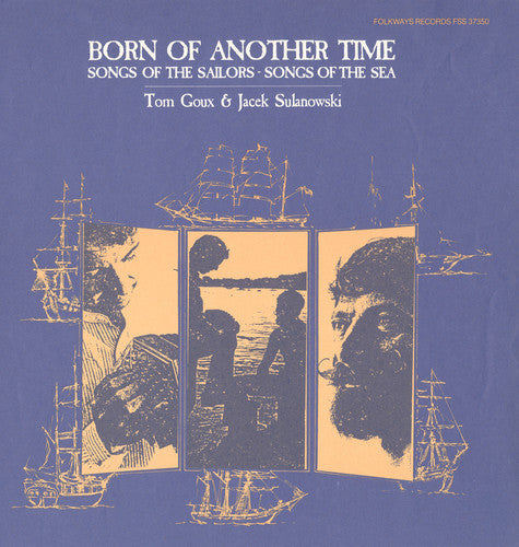 Tom Goux: Born of Another Time: Songs of the Sailors  { CD }