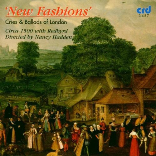 Circa 1500 Nancy Hadden Cond: New Fashions: Cries & Ballads of London  { CD }