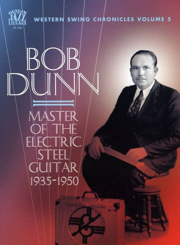 Bob Dunn: Master of the Electric Steel Guitar 1935-1950  { CD }