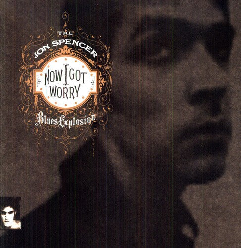 The Jon Spencer Blues Explosion: Now I Got Worry / RECORD