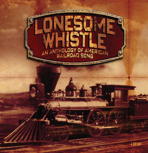 Various Artists: Lonesome Whistle: Anthology of American Railroad  { CD }