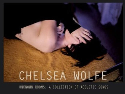Chelsea Wolfe: Unknown Rooms: A Collection of Acoustic Songs / RECORD
