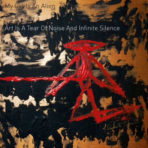 My Cat Is an Alien: Art Is a Tear of Noise & Infinite Silence  / Vinyl LP