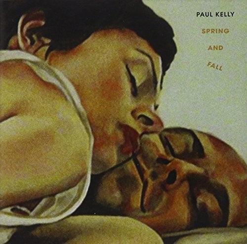 Paul Kelly: Spring & Fall  { CD }
