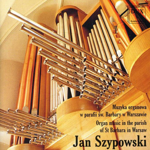 Jan Szypowski: Organ Music in the Parish of St Barbara in Warsaw  { CD }
