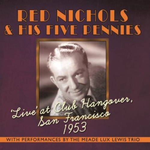 Red Nichols & His Five Pennies: Live at Club Hangover: San Francisco 1953 - CD