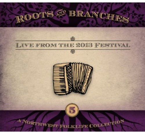 Various Artists: Roots and Branches, Vol. 5: Live From The 2013 Northwest FolklifeFestival  { CD }