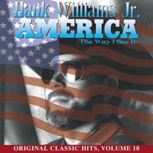 Hank Williams Jr.: America (Way I See It) (Original Classic Hits 18)  { CD }