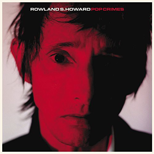 Rowland S. Howard: Pop Crimes / RECORD