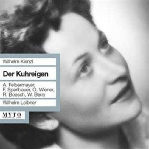Kienzl / Berry / Weiner / Felbermayer / Loibner: Der Kuhreigen  { CD }