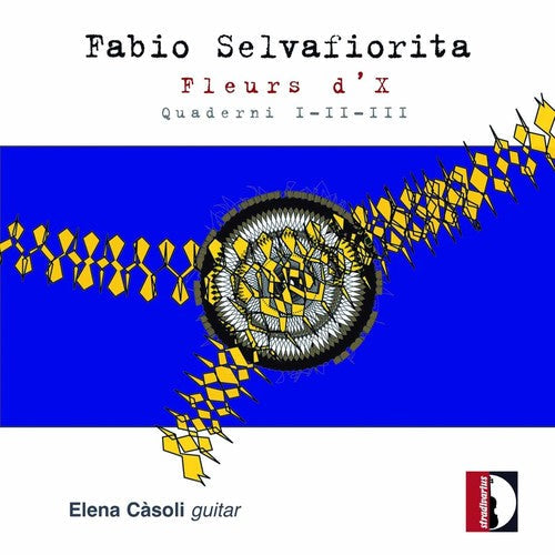Selvafiorita / Casoli, Elena: Fleurs D'X Quaderni I-Ii-Iii  { CD }