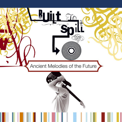 Built to Spill: Ancient Melodies of the Future / RECORD