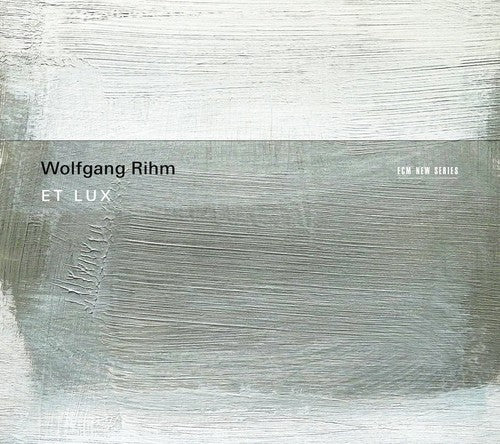 Wolfgang Rihm: Wolfgang Rihm: Et Lux  { CD }