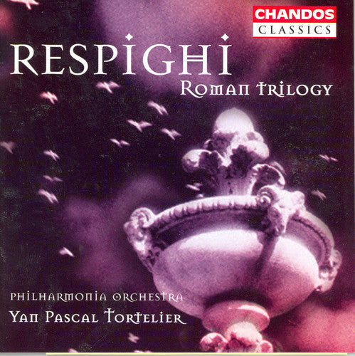 Yan Pascal Tortelier: PINES OF ROME / FOUNTAINS OF ROME / ROMAN FESTIVAL  { CD }