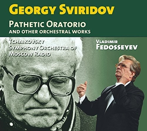 Sviridov / Tchaikovsky Symphony Orchestra of Mosco: Georgy Sviridov: Pathetic Oratorio & Other Orchestral Works  { CD }