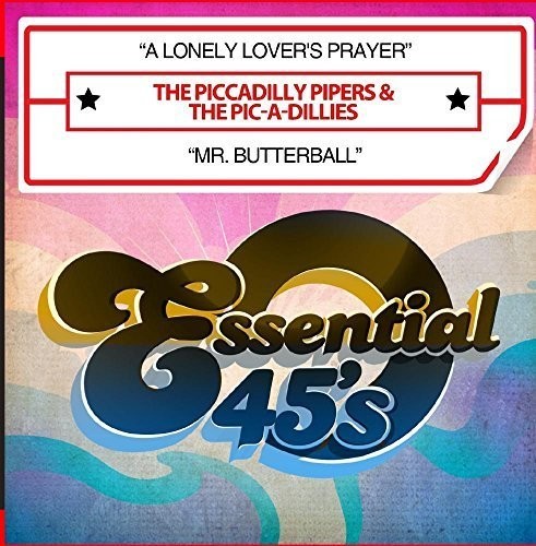 Piccadilly Pipers & the Pic-a-Dillies: A Lonely Lover's Prayer / Mr. Butterball - CD