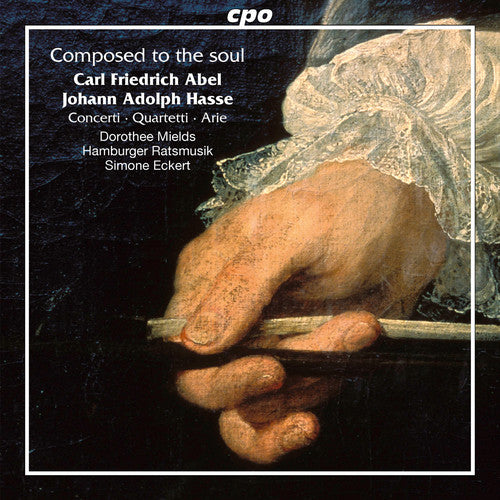 Abel / Mields / Hamburger Ratsmusik / Eckert: Carl Friedrich Abel & Johann Adolf Hasse: Composed to the Soul  { CD }