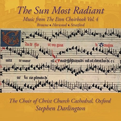 John Browne: Music from The Eton Choirbook: The Sun Most Radiant Vol 4  { CD }