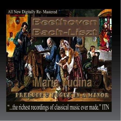 Beethoven / Bach / Yudina, Maria: Beethoven, Bach, Liszt, - Maria Yudina, Prelude and Fugue in A Minor  { CD }