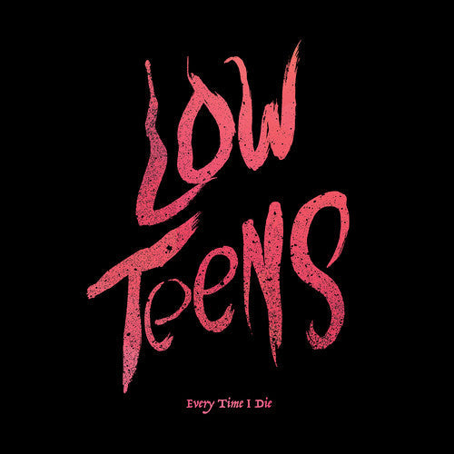 Every Time I Die: Low Teens / RECORD