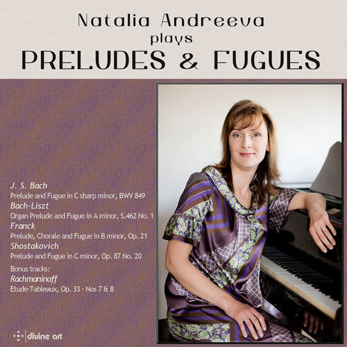 Bach, J.S. / Rachmaninoff / Andreeva / Liszt: Natalia Andreeva plays Preludes & Fugues  { CD }