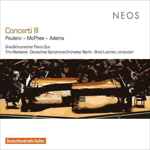 Poulenc, Francis / McPhee, Colin / Adams, John: Concerti Iii  { CD }