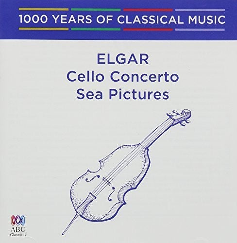 Elgar: Cello Concerto / Sea Pictures - 1000 Years: Elgar: Cello Concerto / Sea Pictures - 1000 Years Of Classical Music  { CD }