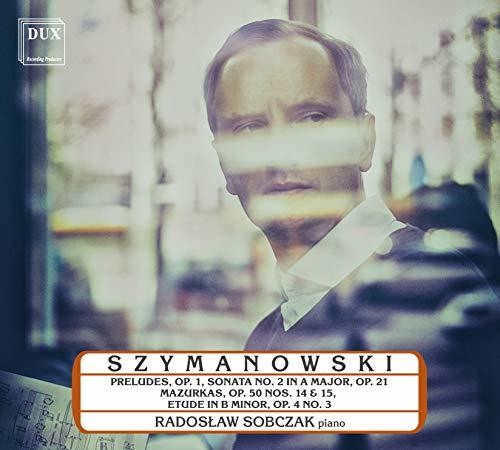 Szymanowski / Sobczak: 9 Preludes 1 / Piano Sonata 2 in a Major 21  { CD }