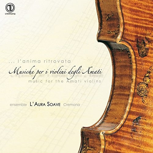 Carubelli / Cazzati / Ingegneri / Ensemble L'Aura: L'anima ritrovata, Musica per il violini degli Amati  { CD }