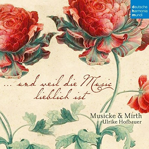 Musicke & Mirth: Und Weil Die Music Lieblich Ist  { CD }