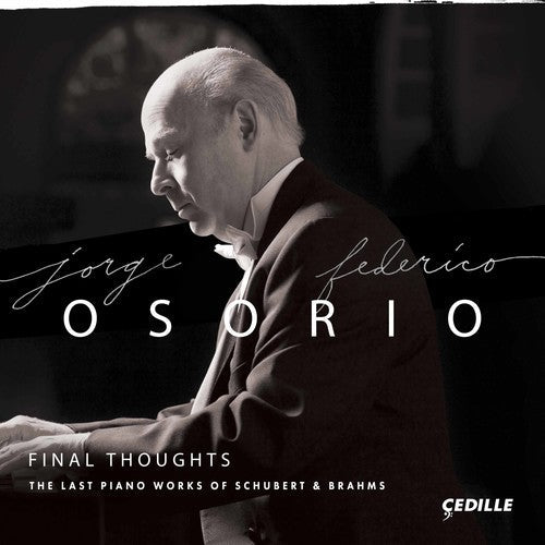 Jorge Federico Osorio: Final Thoughts - The Last Piano Works of Schubert & Brahms  { CD }