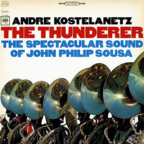 Andre Kostelanetz: The Thunderer: The Spectacular Sound of John Philip Sousa  { CD }