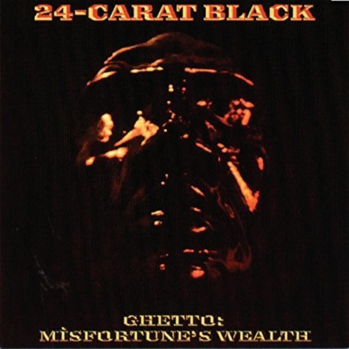 24-Carat Black: Ghetto: Misfortune's Wealth / RECORD